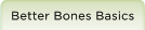 Better Bone Basics